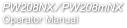 PW208NX/PW208mNX Operator Manual